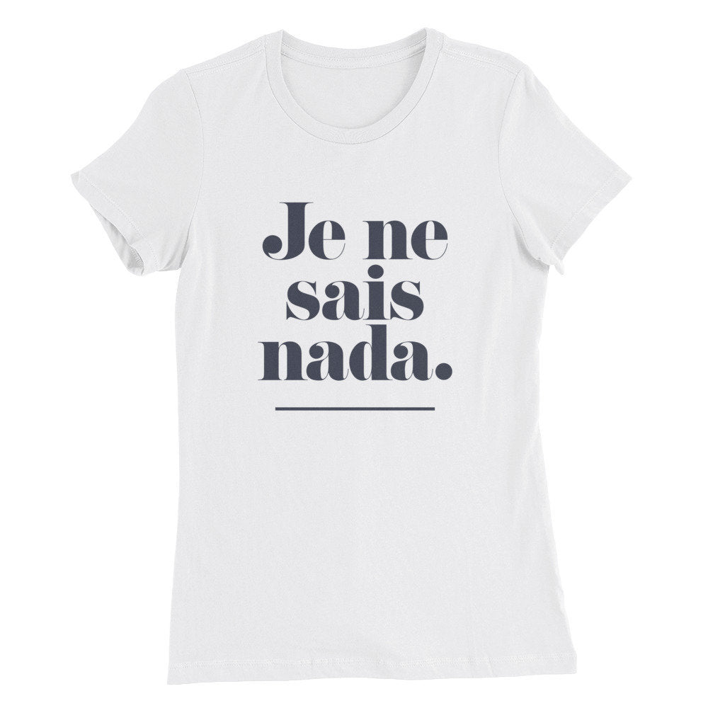 Classic retro graphic women's cut t-shirt with sarcastic text: "Je ne sais nada." — a humorous mash-up of French and Spanish. 