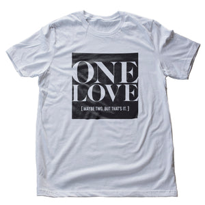 One Love. Maaaaaybe two. — premium unisex t-shirt
