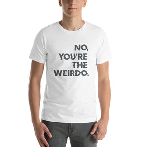 You're the Weirdo - premium unisex t-shirt