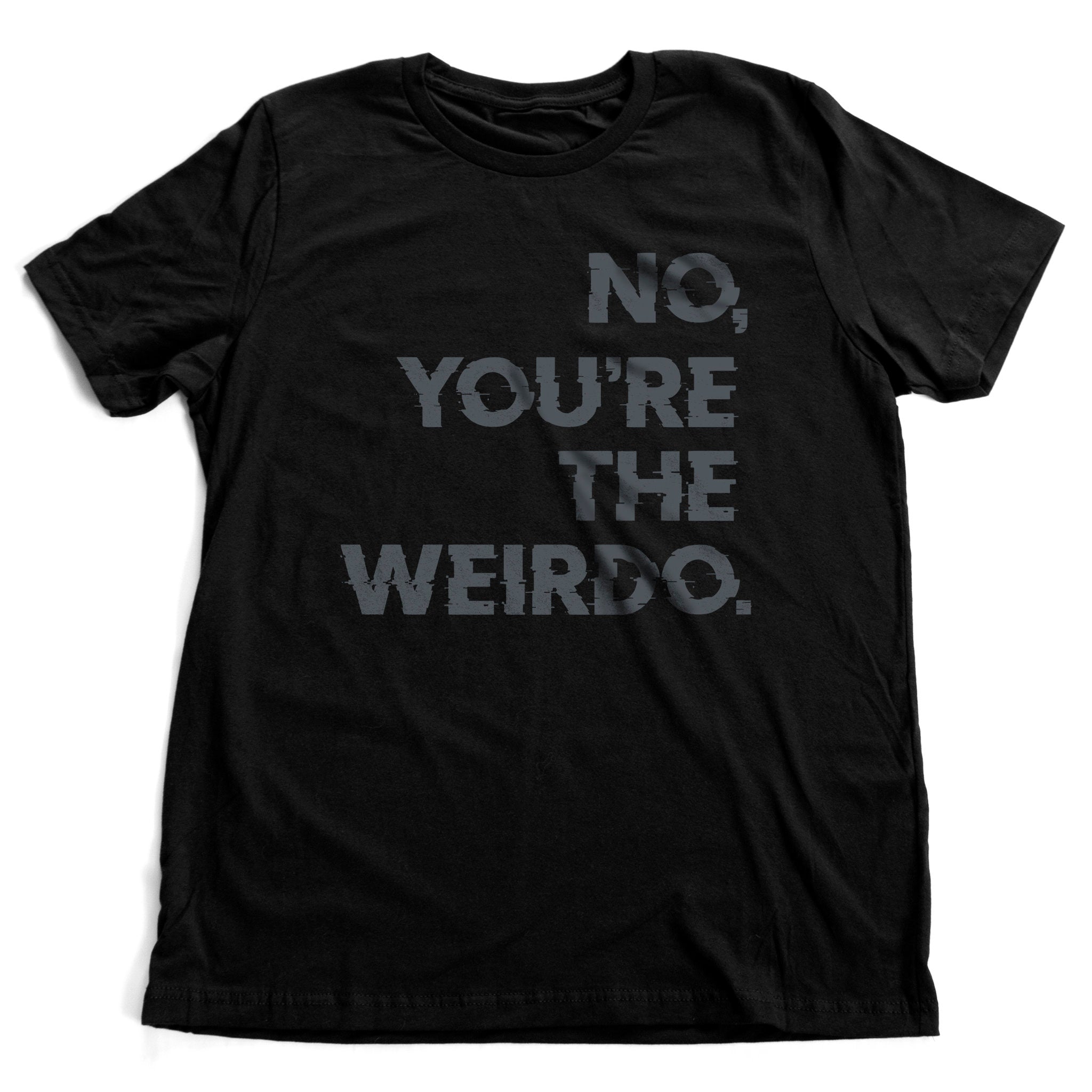 You're the Weirdo - premium unisex t-shirt