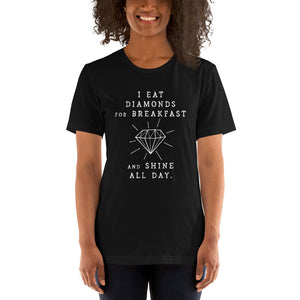 I Eat Diamonds for Breakfast and Shine all Day — premium unisex T-shirt