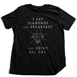 Humorous, sarcastic graphic t-shirt featuring a diamond image and the words "I eat diamonds for breakfast and shine all day."
