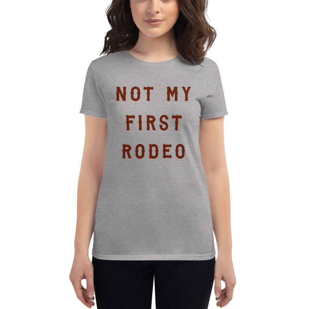 Not My First Rodeo — Women's Fashion Fit Short Sleeve T-shirt / Mom Life / funny Mom Shirt