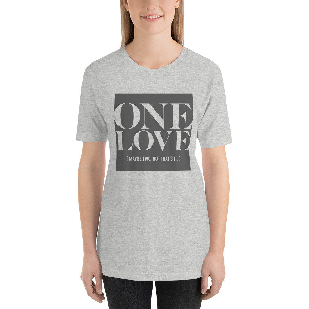 One Love. Maaaaaybe two. — premium unisex t-shirt