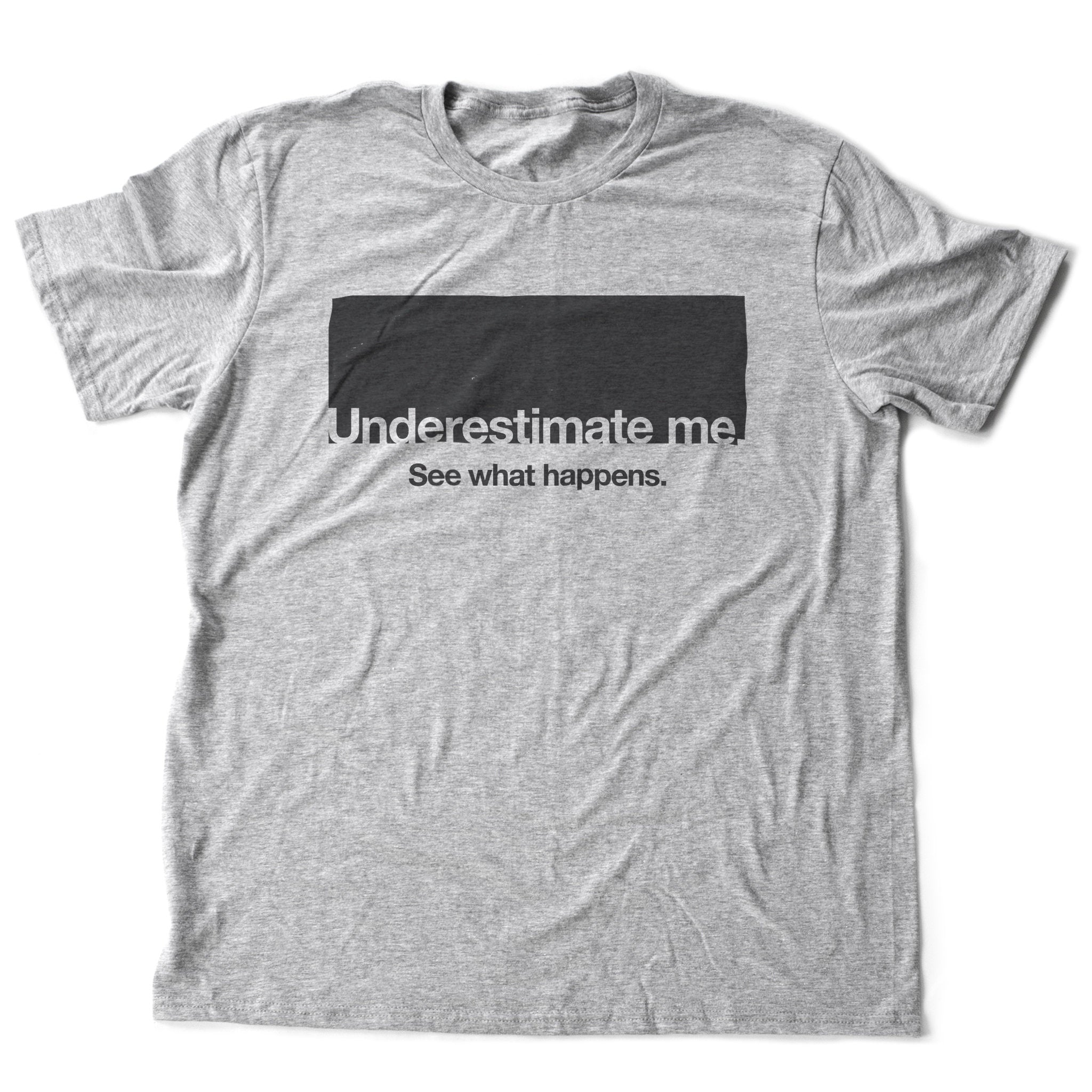 Underestimate me. See what happens—premium unisex T-shirt