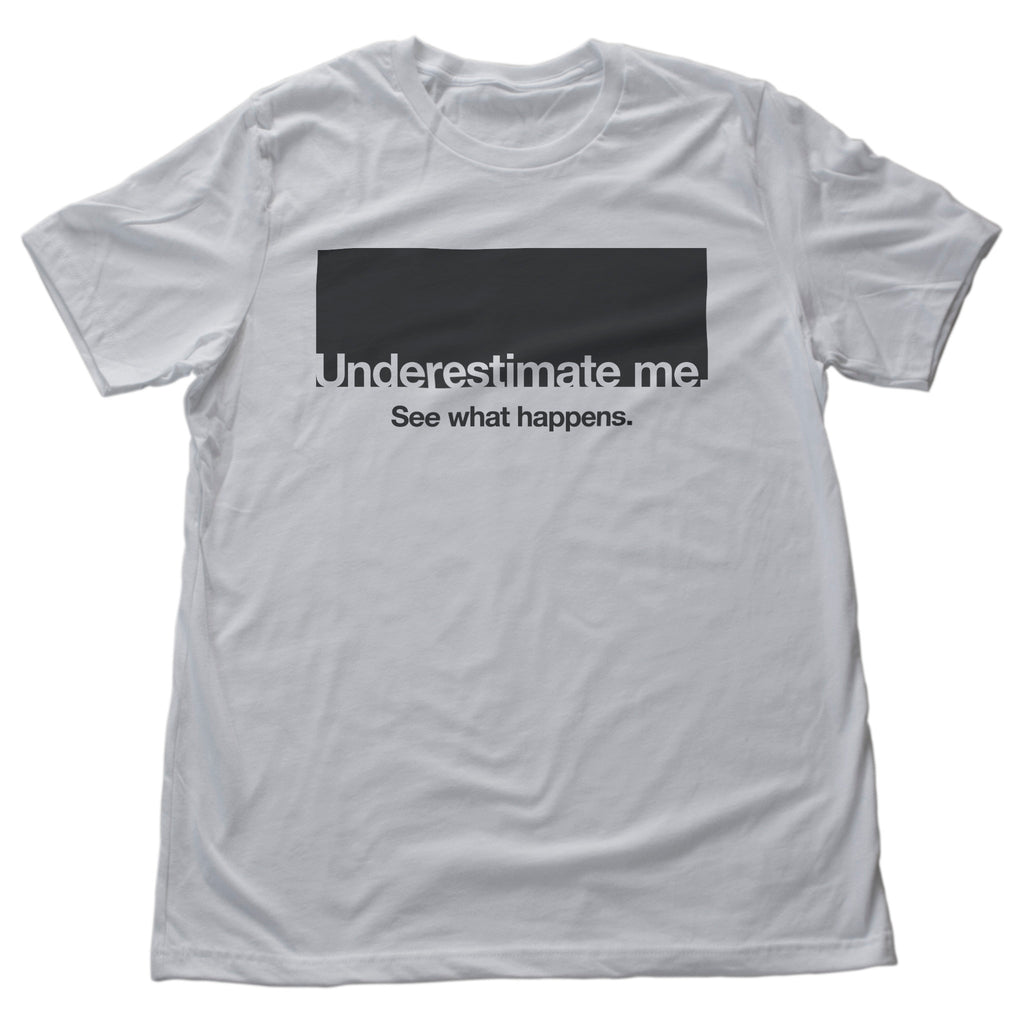 Graphic t-shirt with the motivational/inspirational words "Underestimate me — see what happens"
