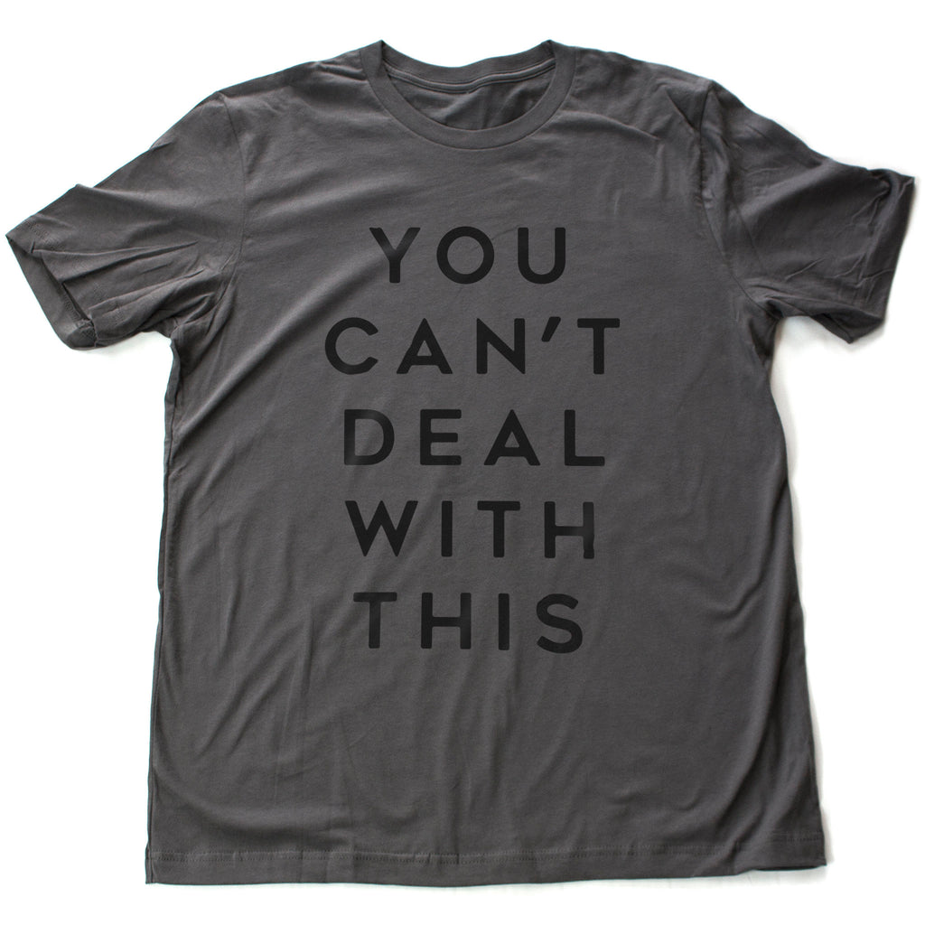 Classic graphic t-shirt with bold typography that proclaims "You can't deal with this" – pure swagger