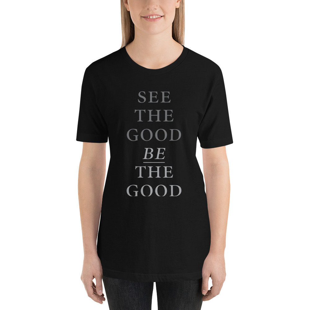 See the good, BE the good — premium unisex T-shirt