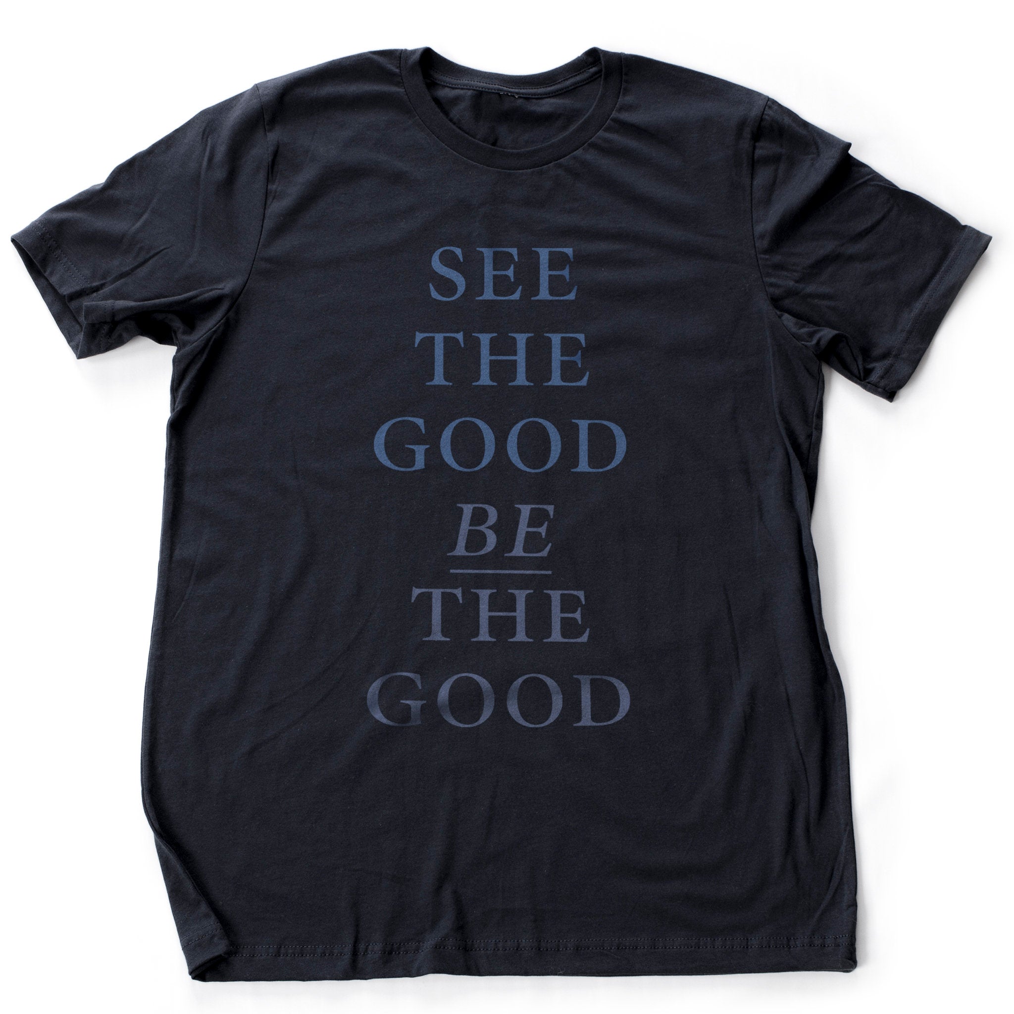 See the good, BE the good — premium unisex T-shirt