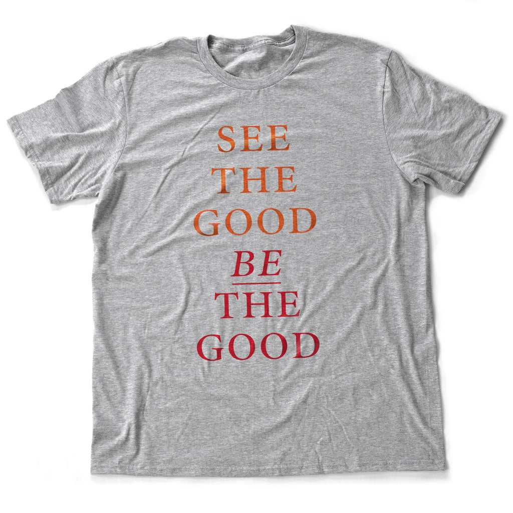 Classic, retro-design t-shirt featuring the words "See the good, BE the good" 