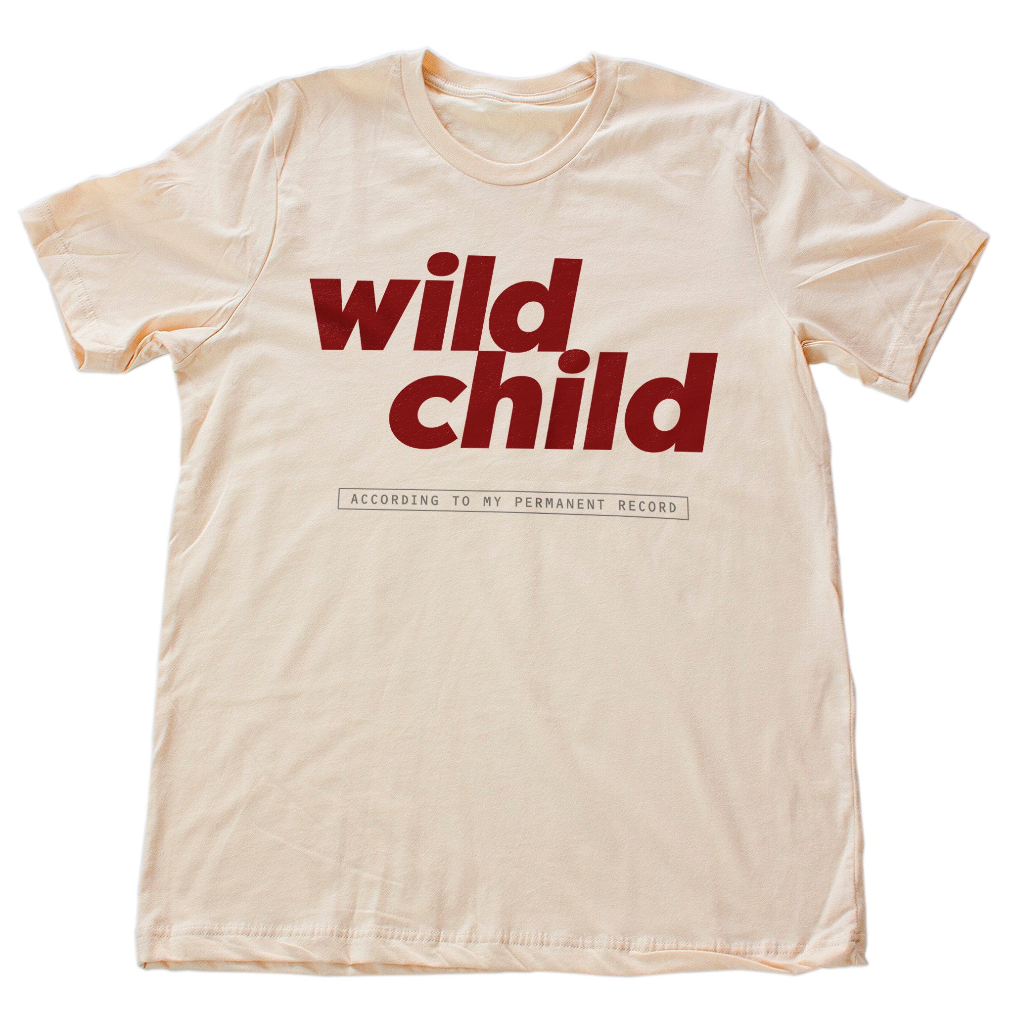 Wild Child (per my Permanent Record) — premium unisex T-Shirt