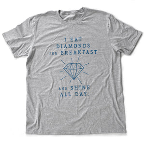 I Eat Diamonds for Breakfast and Shine all Day — premium unisex T-shirt