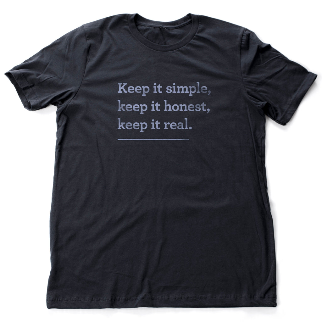 Simple graphic t-shirt with the words "Keep it simple, keep it honest, keep it real."