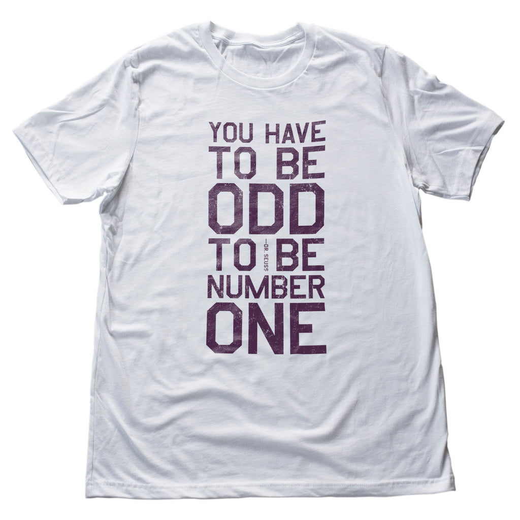 Graphic t-shirt with a Dr. Seuss quote: "You have to be odd to be number one" / Number 1 / #1
