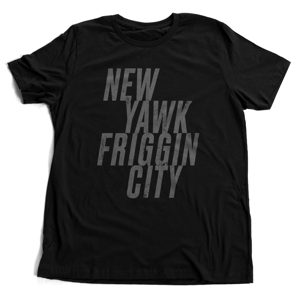 Fashionable graphic t-shirt featuring a bold typographic treatment of the words "New Yawk Friggin City" as a tribute to the brashness of living in New York City / NYC / Gotham City.