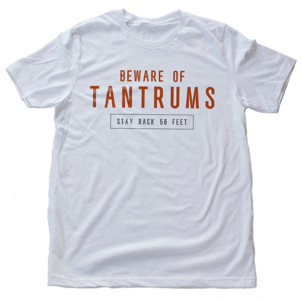 Sarcastic, humorous meme graphic t-shirt with warning "Beware of Tantrums, stay back 50 feet"
