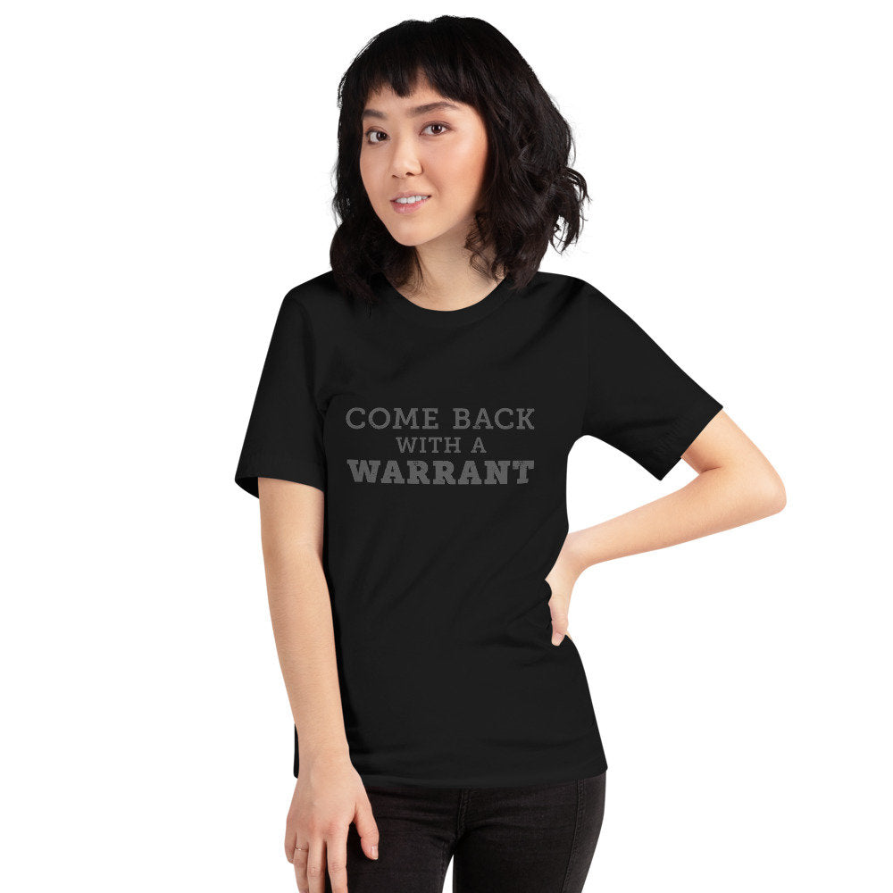 Come Back With a Warrant — Short-Sleeve Unisex T-Shirt