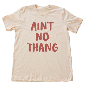 Ain't No Thang — Premium Unisex T-Shirt