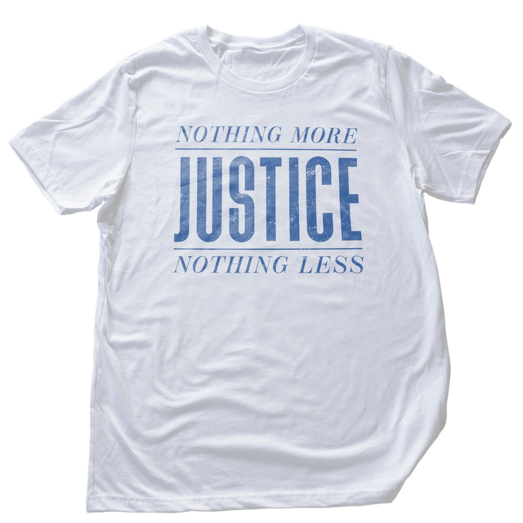 Bold graphic t-shirt with the words "Justice — nothing more, nothing less" 