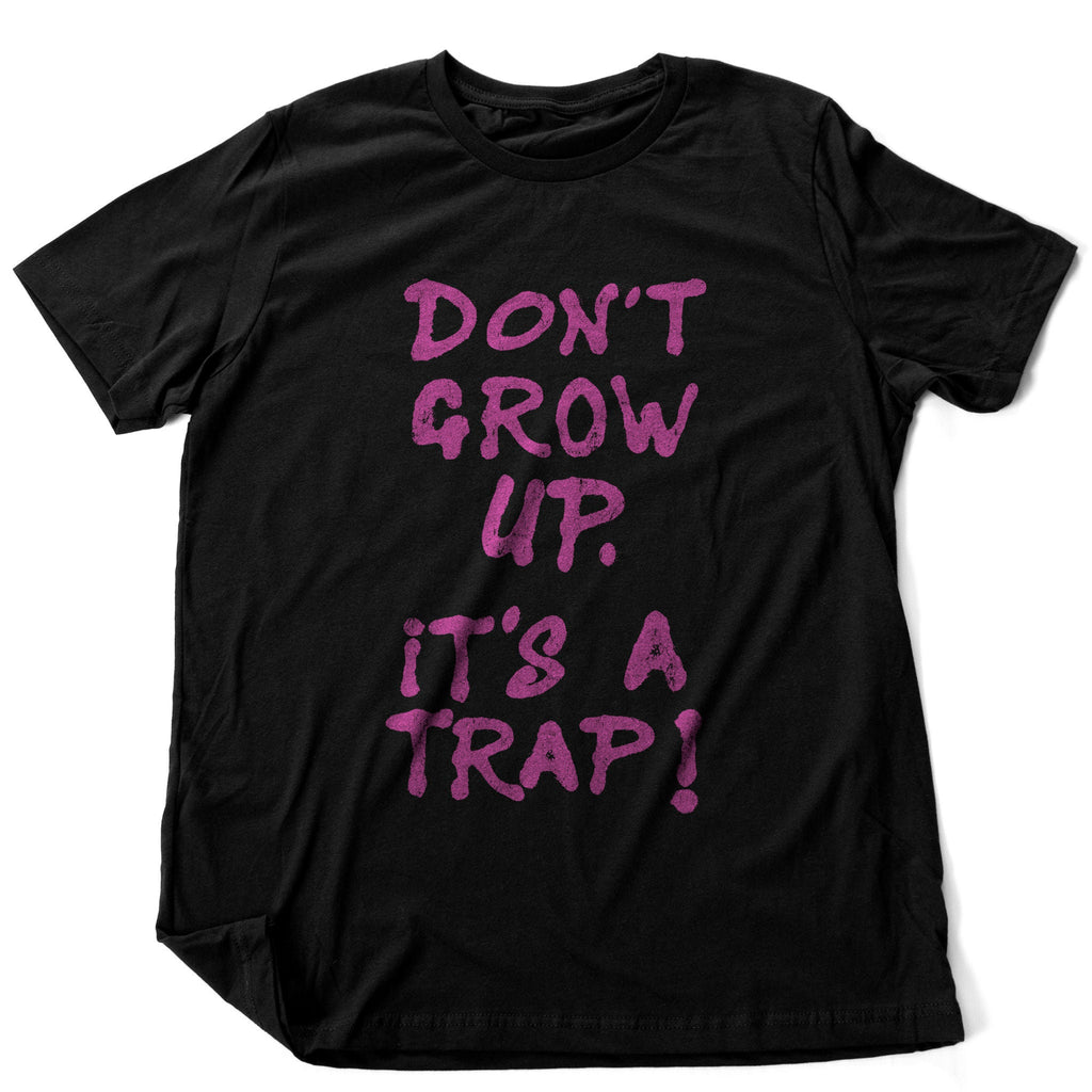Humorous graphic t-shirt with meme phrase "Don't Grow Up. It's a TRAP!" also referencing the Star Wars Admiral Ackbar quote "It's a Trap!"