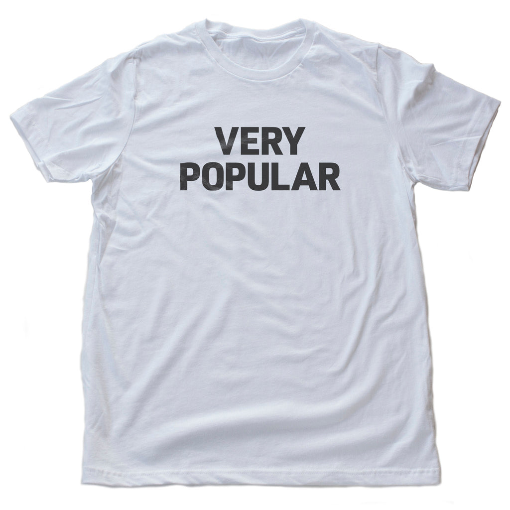 Sarcastic classic, retro design graphic t-shirt with the simple, bold typography that proclaims that the wearer is "Very Popular"