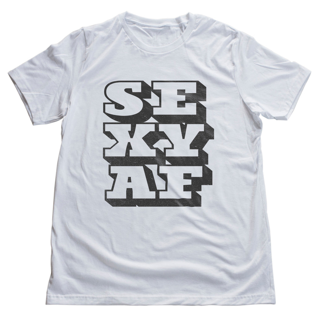 Bold graphic t-shirt with the meme words "Sexy AF" meaning "Sexy as fuck."