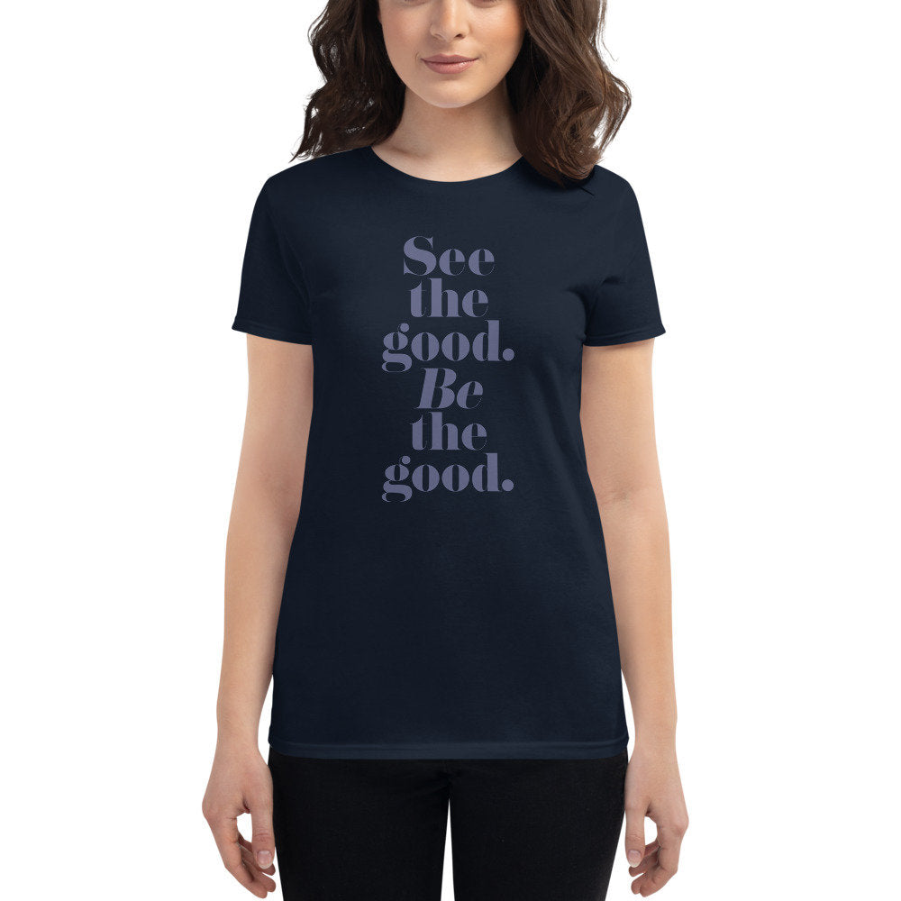 See the good. BE the good. — Women's fashion fit tee advocating for Peace and Love among All People. Spread LOVE.