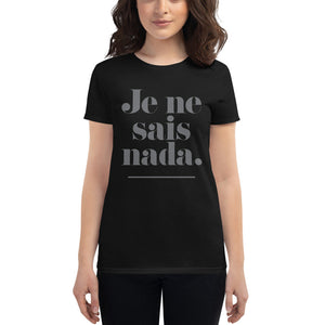 Je ne sais nada. — Funny Women's Fashion Fit T-shirt / Mom Life / mom shirt