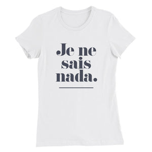 Classic retro graphic women's cut t-shirt with sarcastic text: "Je ne sais nada." — a humorous mash-up of French and Spanish. 