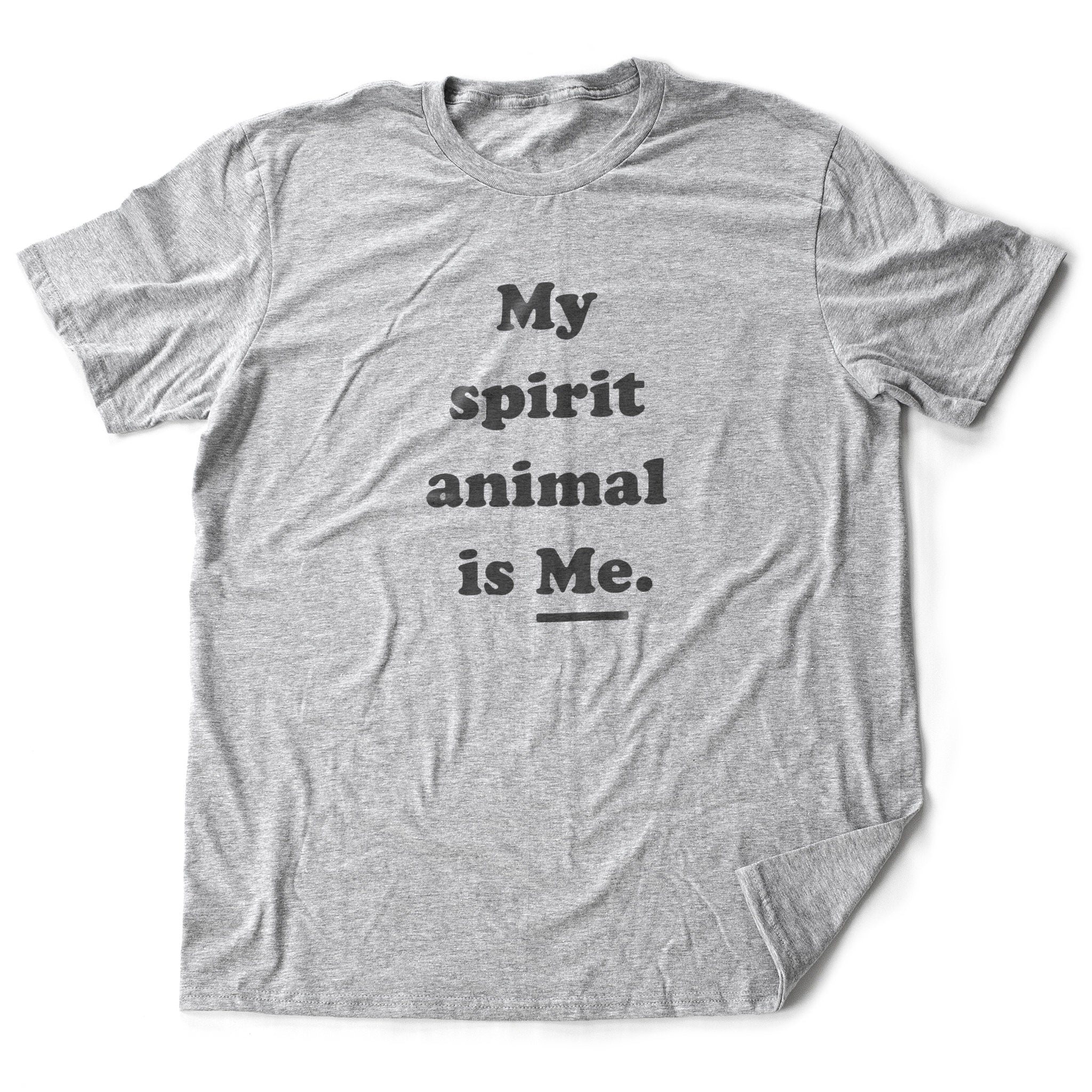 My Spirit Animal is ME. — Funny Unisex Tee