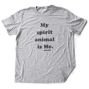 My Spirit Animal is ME. — Funny Unisex Tee
