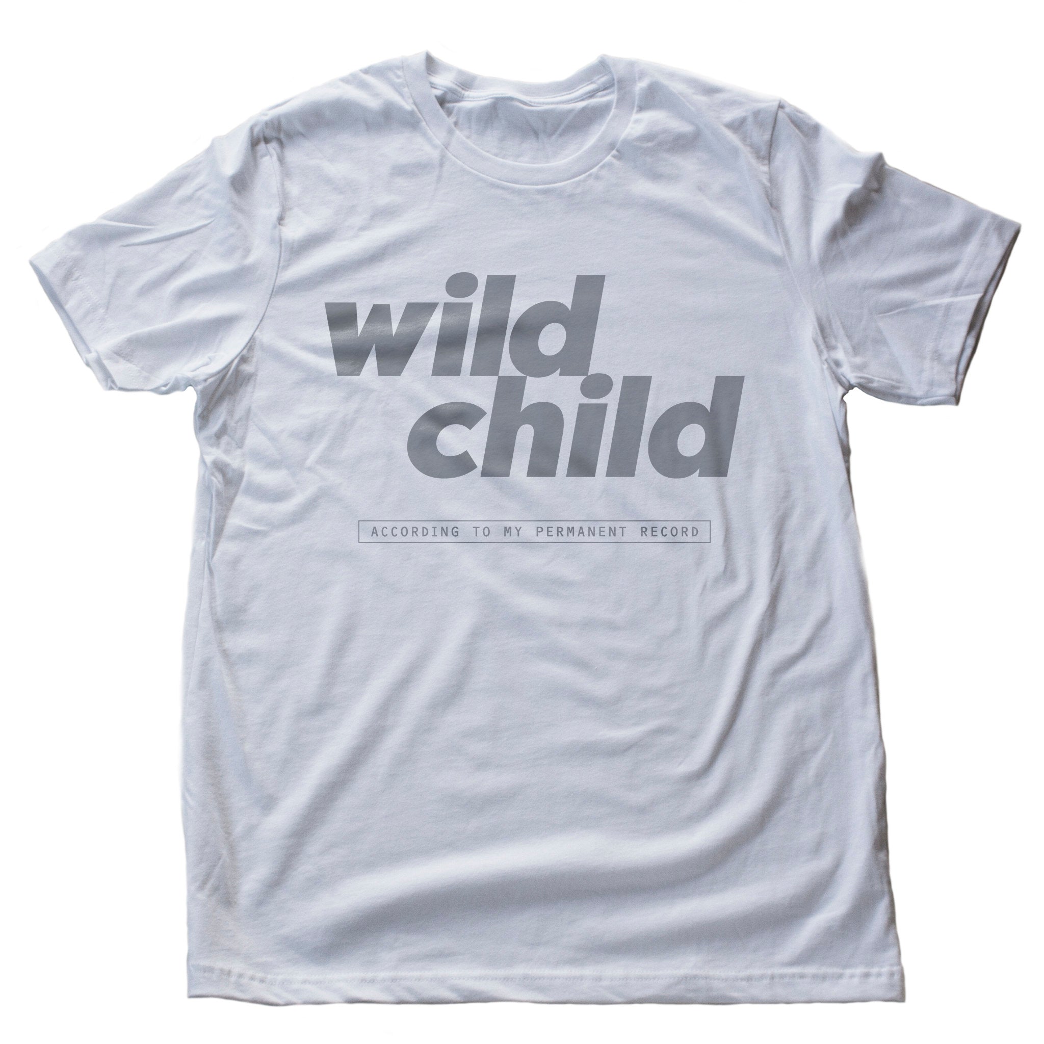 Wild Child (per my Permanent Record) — premium unisex T-Shirt