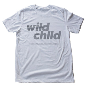 Wild Child (per my Permanent Record) — premium unisex T-Shirt