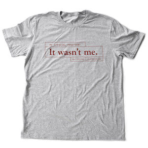 It wasn't me [You have an alibi!] — premium unisex T-shirt