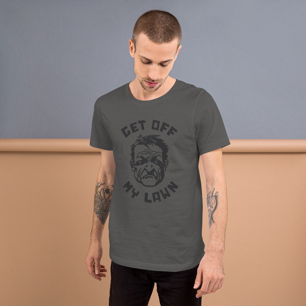 Get Off My Lawn! — funny dad gift shirt / Unisex T-shirt
