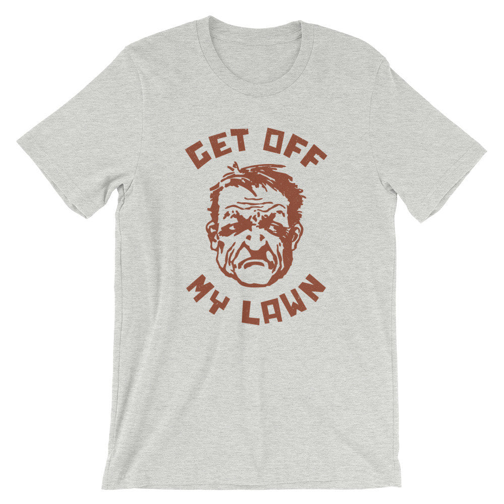 Get Off My Lawn! — funny dad gift shirt / Unisex T-shirt