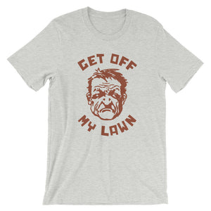 Get Off My Lawn! — funny dad gift shirt / Unisex T-shirt