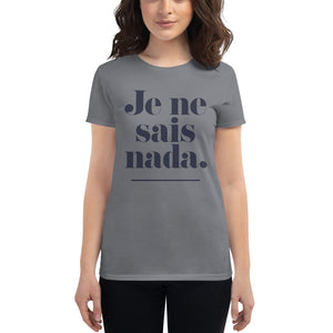 Je ne sais nada. — Funny Women's Fashion Fit T-shirt / Mom Life / mom shirt
