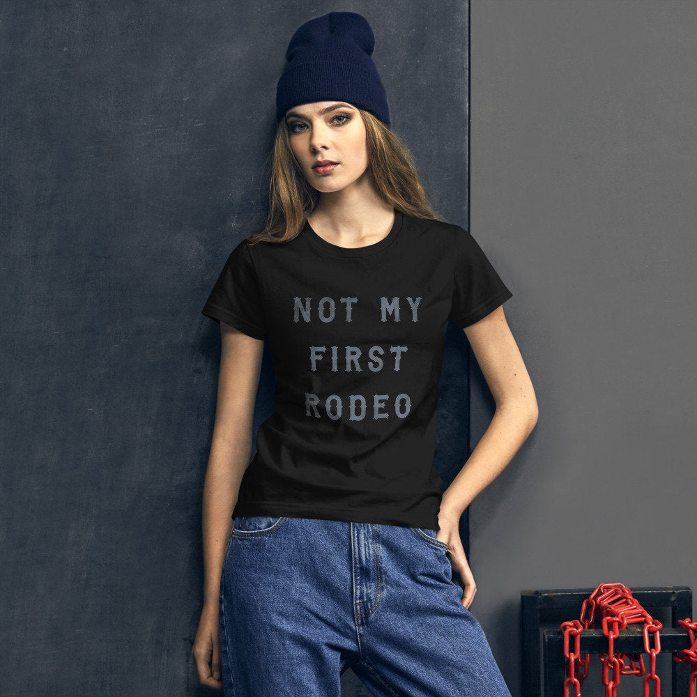Not My First Rodeo — Women's Fashion Fit Short Sleeve T-shirt / Mom Life / funny Mom Shirt