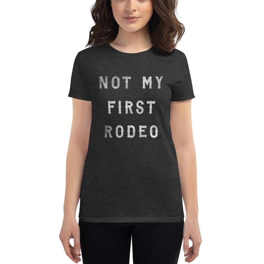 Not My First Rodeo — Women's Fashion Fit Short Sleeve T-shirt / Mom Life / funny Mom Shirt
