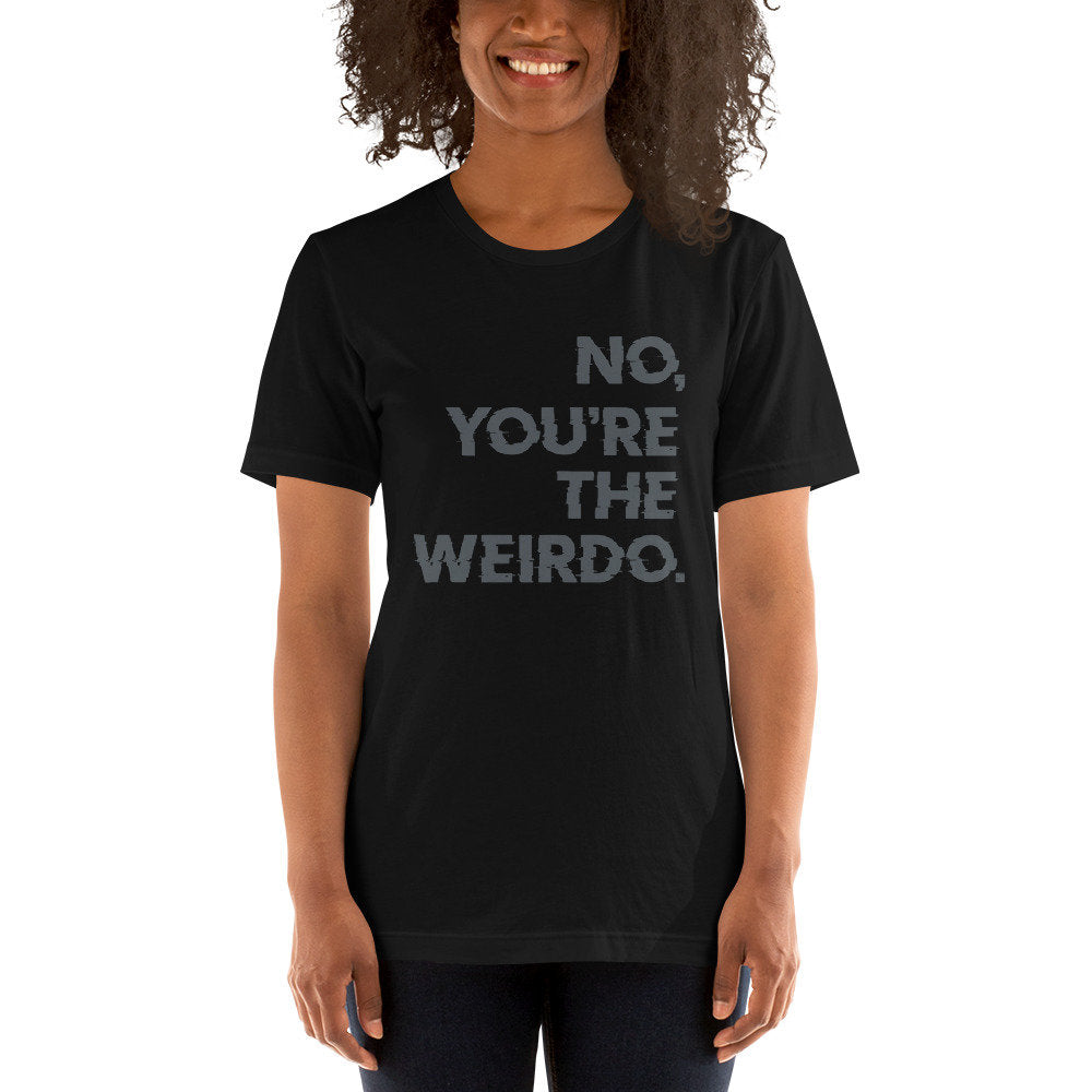 You're the Weirdo - premium unisex t-shirt