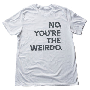You're the Weirdo - premium unisex t-shirt