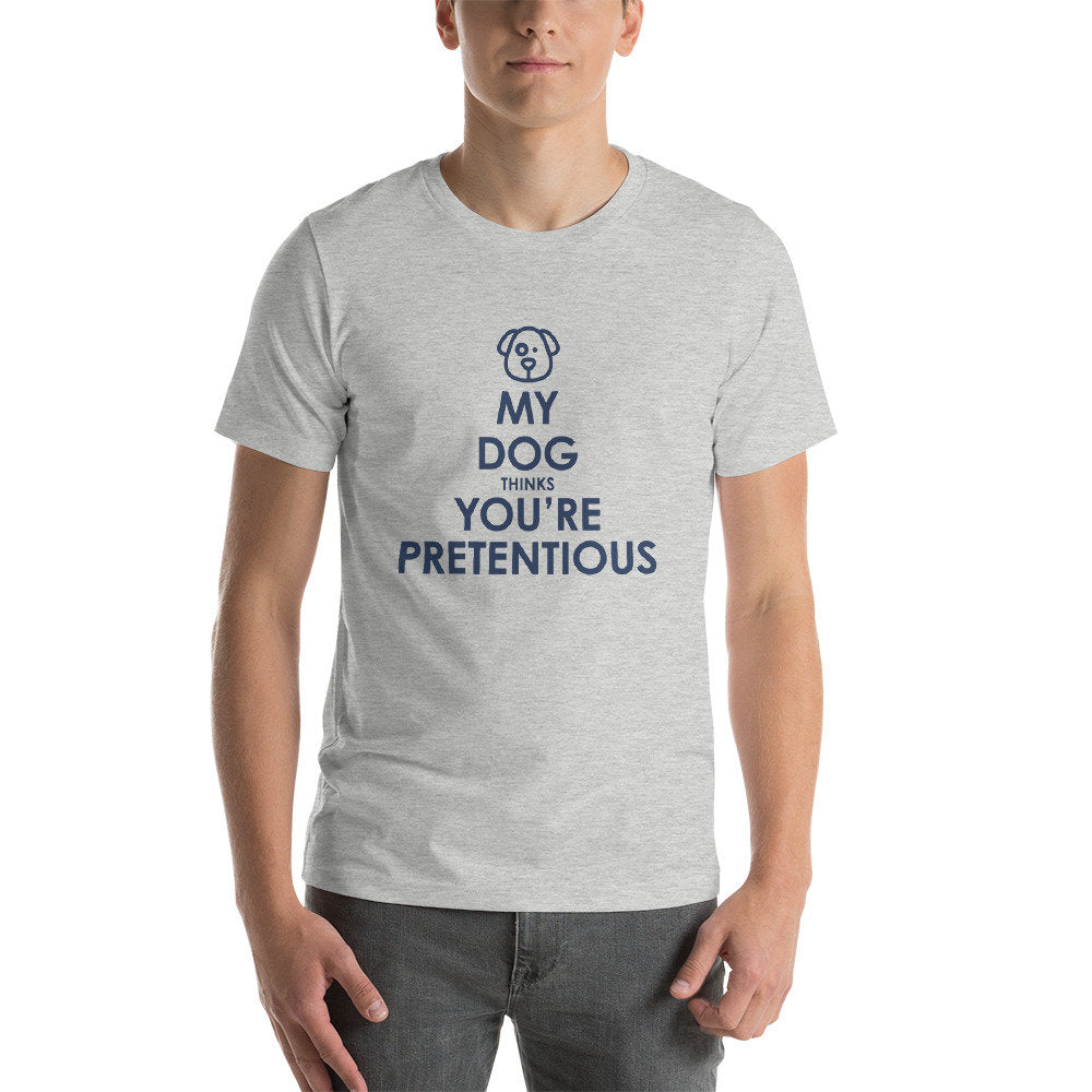 My Dog Thinks You're Pretentious — dog lover, anti-hipster premium unisex T-shirt