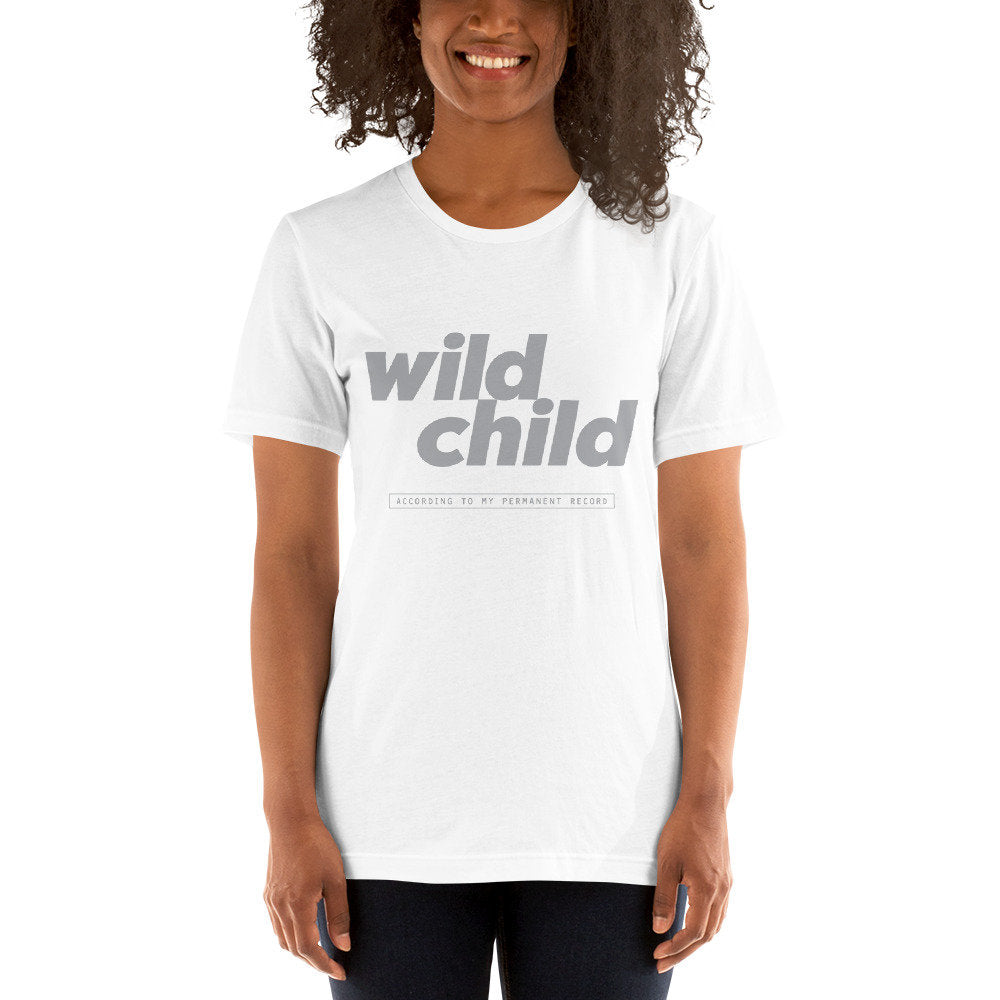 Wild Child (per my Permanent Record) — premium unisex T-Shirt