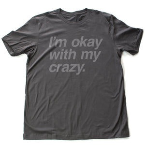 I'm okay with my crazy. — premium unisex T-shirt