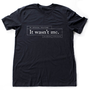 Classic sarcastic graphic t-shirt with "My official position: it wasn't me" typography.