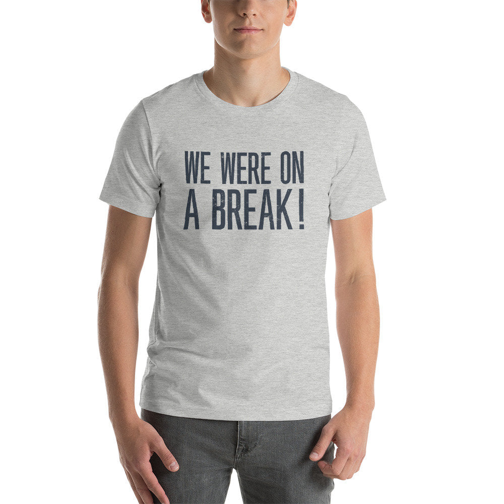 WE WERE on a BREAK! — [Friends reference] premium Tee