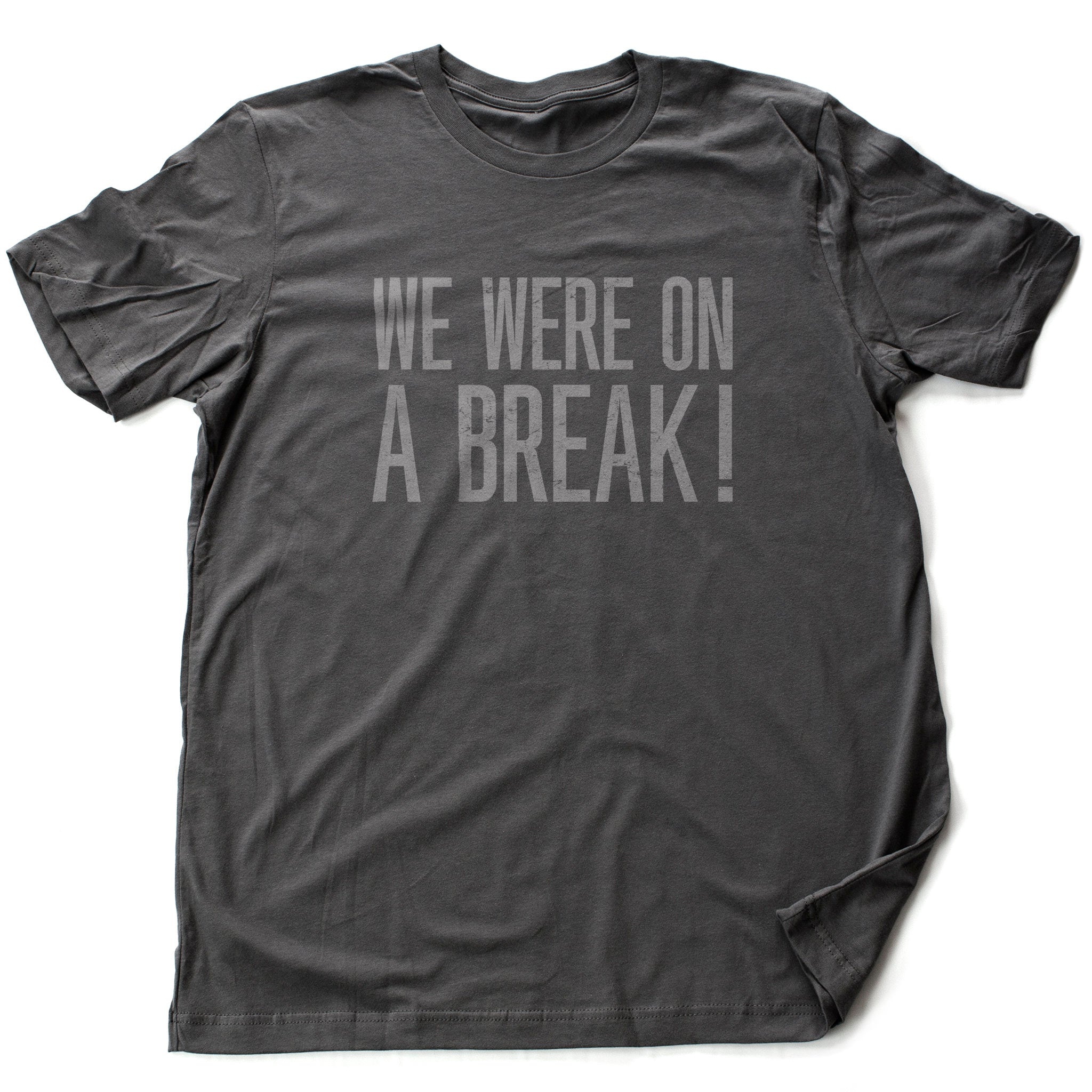 WE WERE on a BREAK! — [Friends reference] premium Tee