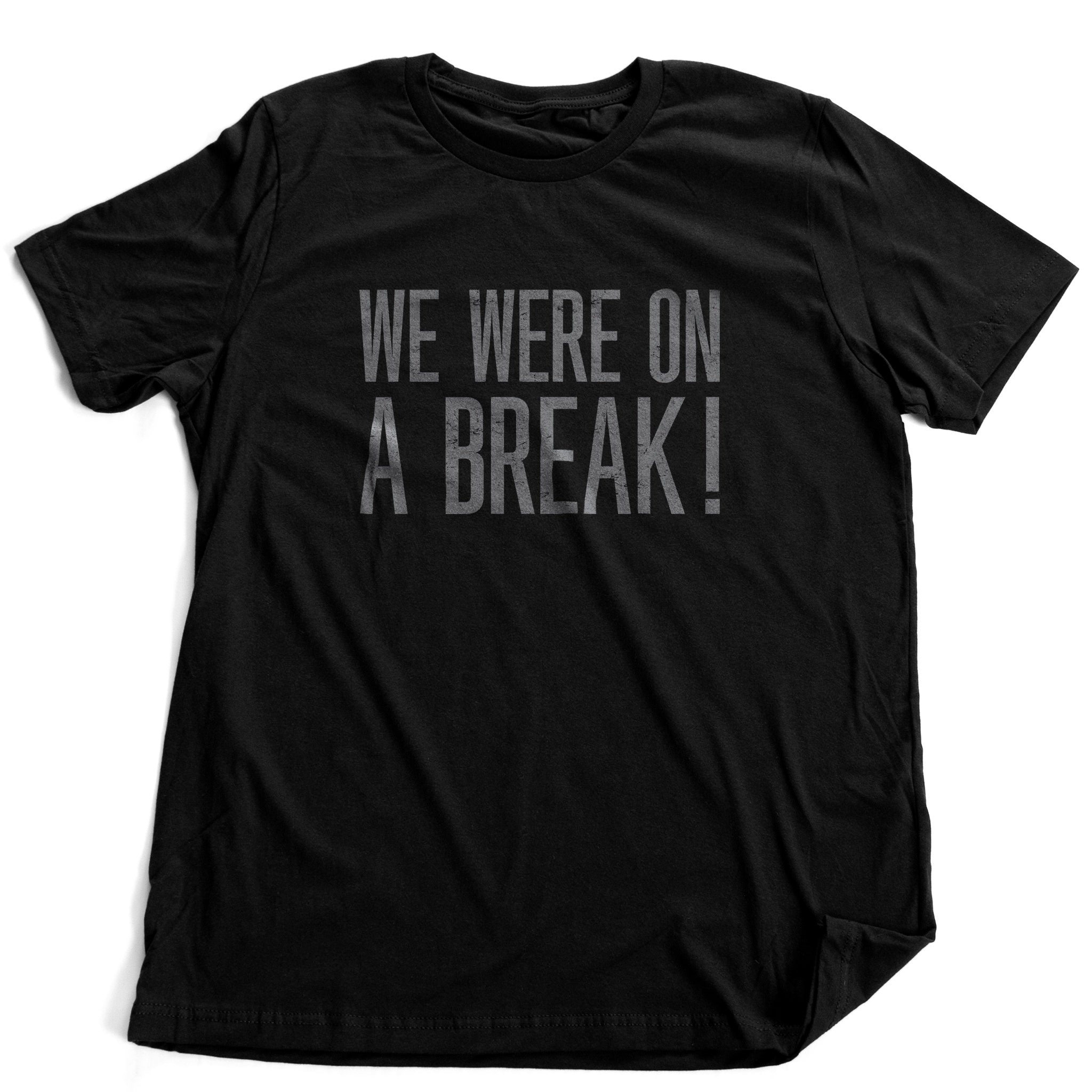 WE WERE on a BREAK! — [Friends reference] premium Tee