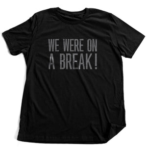 WE WERE on a BREAK! — [Friends reference] premium Tee